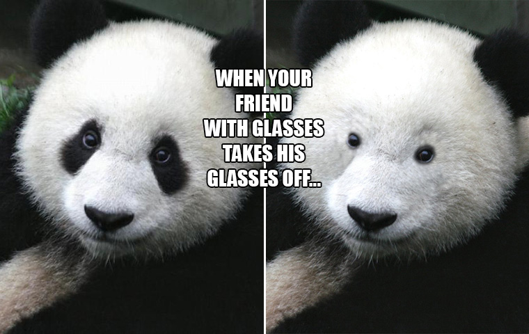 When Your Friend Takes His Glasses Off…