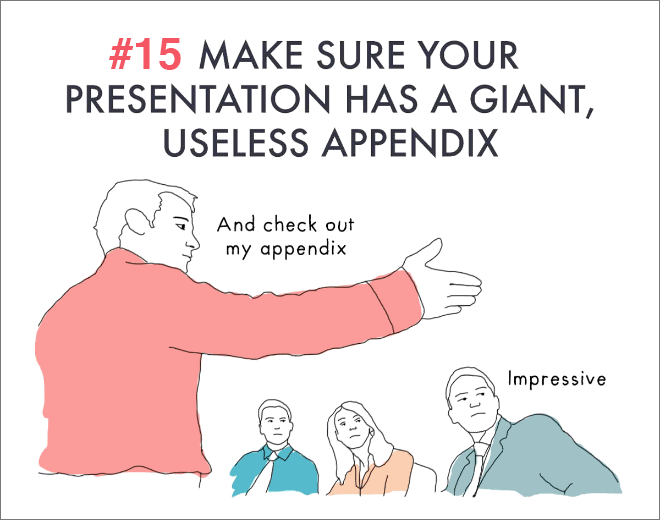 Make sure your presentation has a giant, useless appendix.