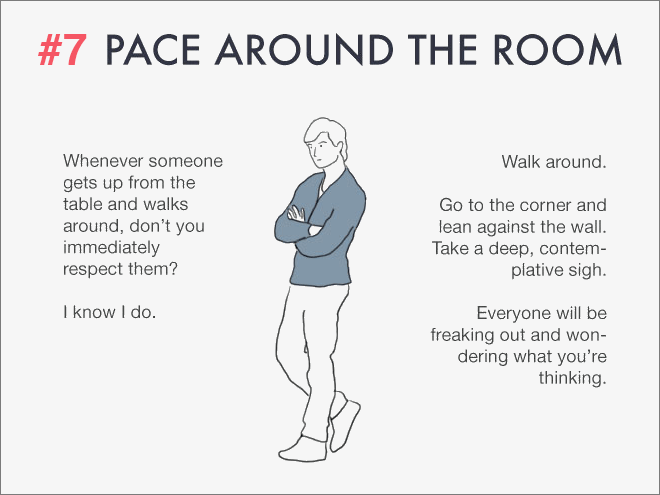 Pace around the room.