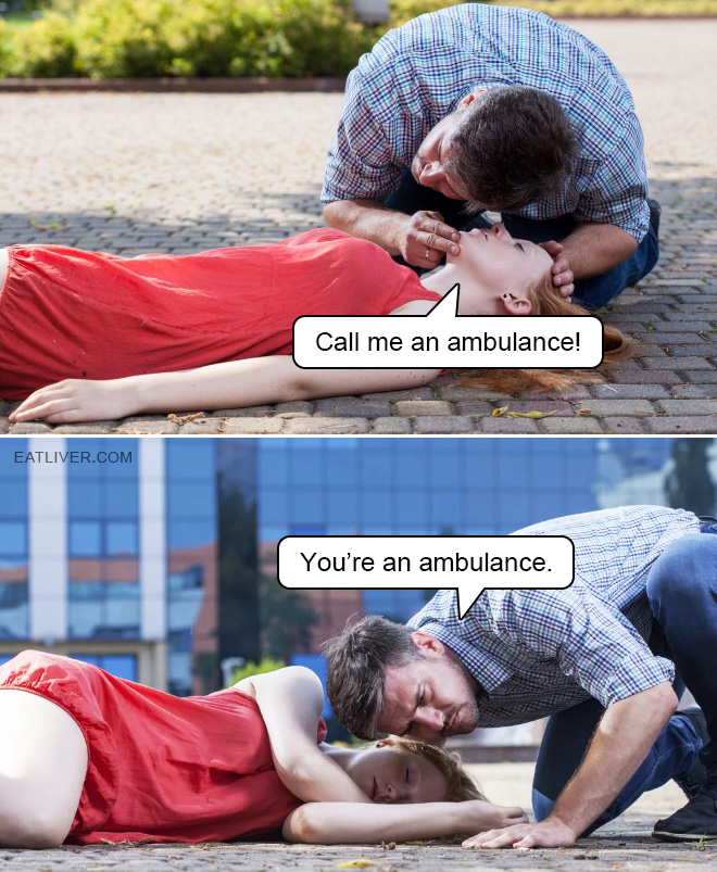 Call me an ambulance! Ok, no problem. You are an ambulance.