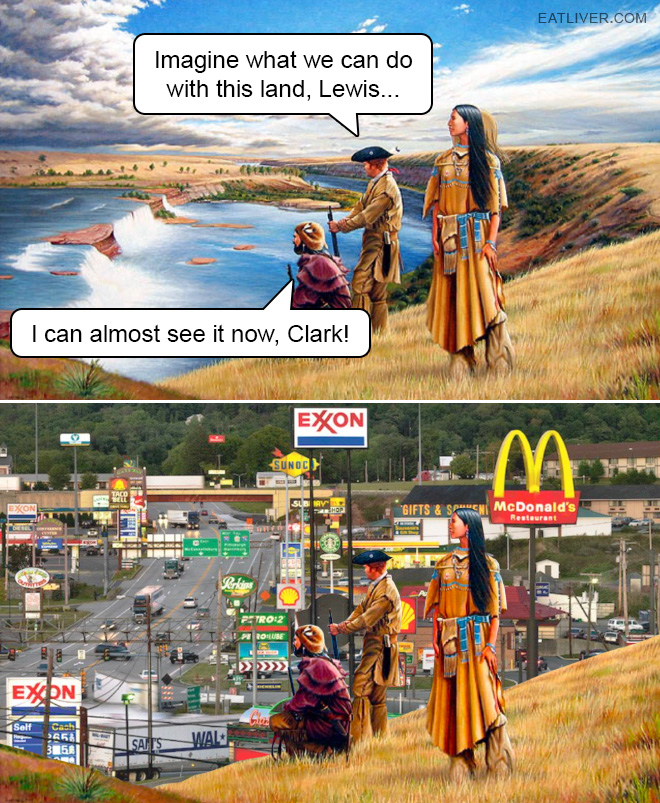 Imagine what we can do with this land, Lewis... I can almost see it now, Clark!