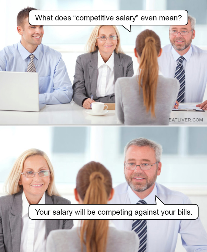 What does "competitive salary" even mean? Your salary will be competing against your bills.