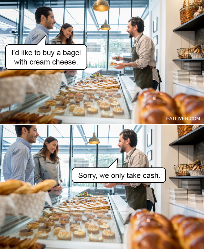 I'd like to buy a bagel with cream cheese. Sorry, we only take cash.