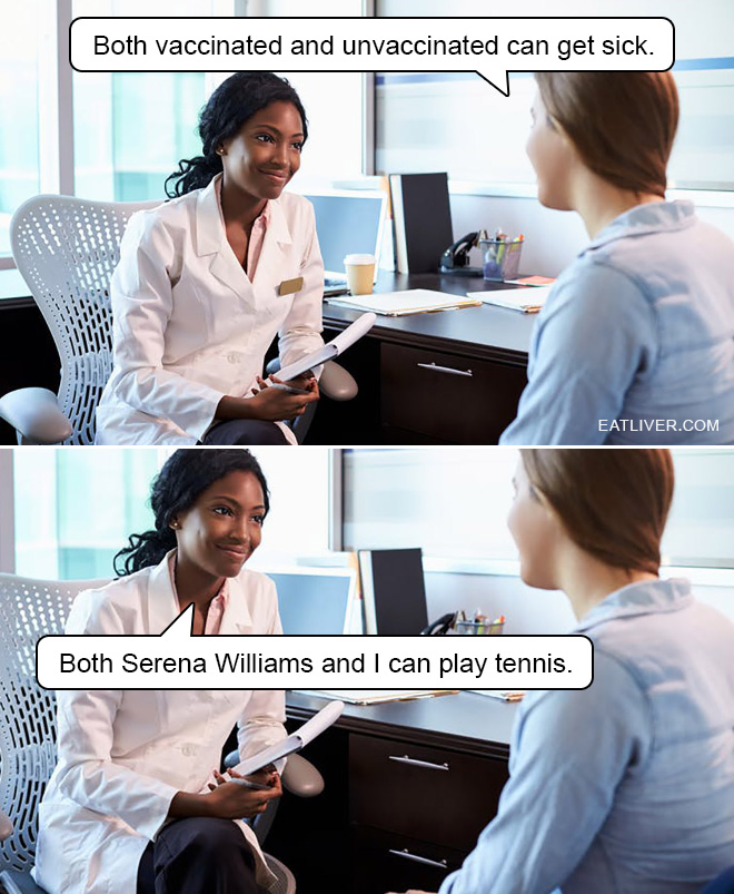 Both vaccinated and unvaccinated can get sick. Both Serena Williams and I can play tennis.